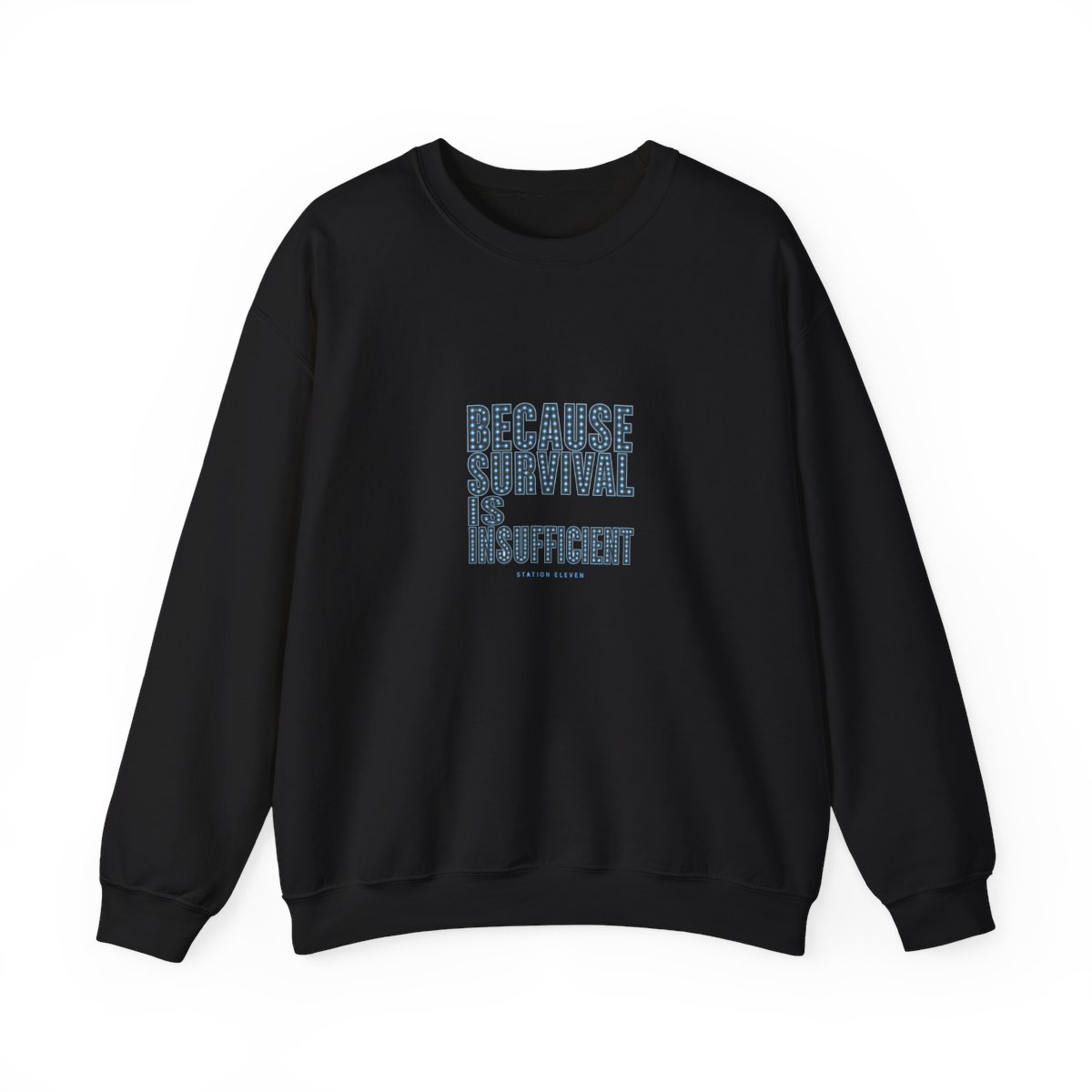 Station Eleven "Because survival is insufficient" Crewneck