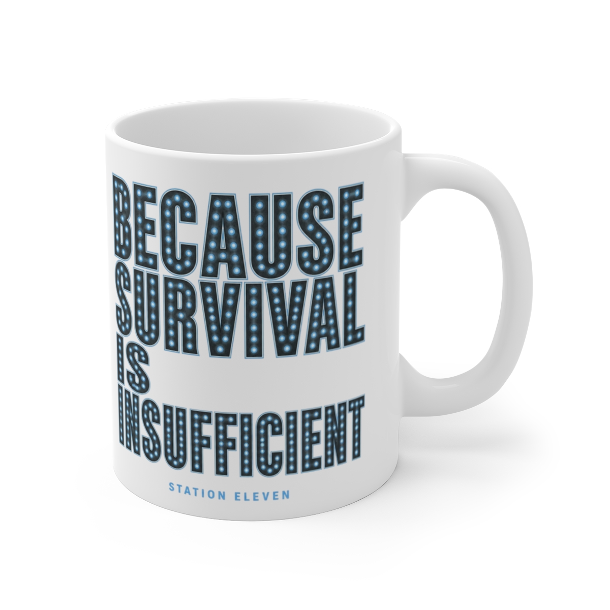 Station Eleven "Because survival is insufficient" White Mug