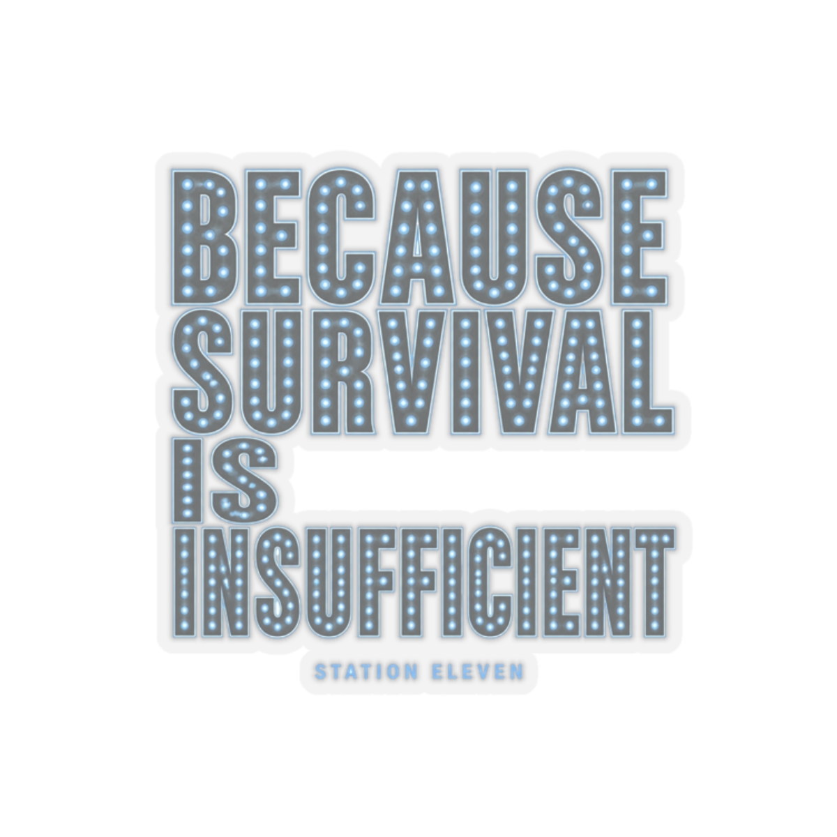 Station Eleven "Because survival is insufficient" Sticker